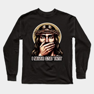 Jesus Never Said That meme Long Sleeve T-Shirt